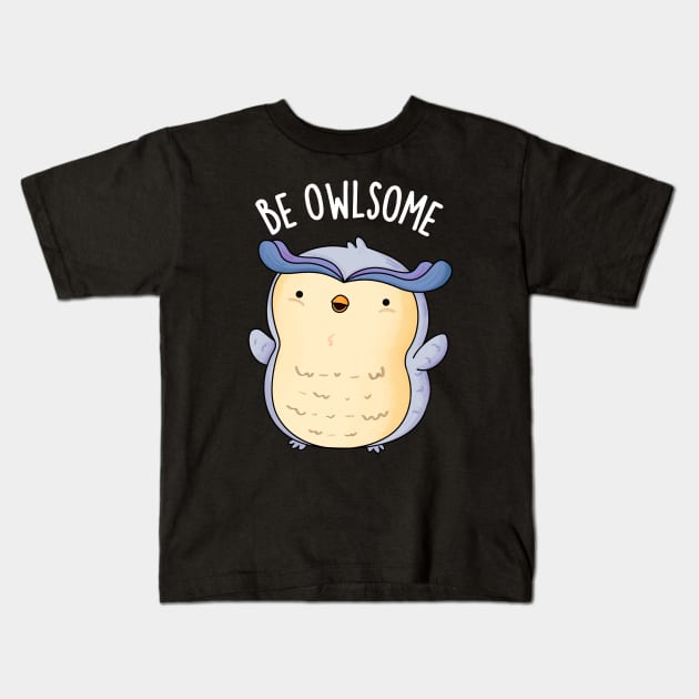 Be Owlsome Funny Owl Puns Kids T-Shirt by punnybone